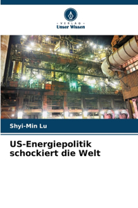US-Energiepolitik schockiert die Welt