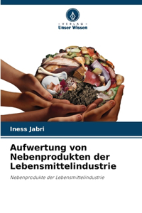 Aufwertung von Nebenprodukten der Lebensmittelindustrie