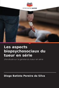 Les aspects biopsychosociaux du tueur en série