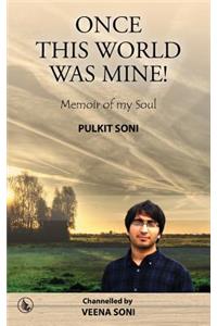 Once This World Was Mine ! Pulkit Soni
