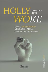 Hollywoke: Como Hollywood vendio su alma con el cine buenista