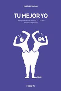 Tu mejor yo. Ciencia para controlar el cuerpo y cambiar la vida