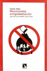 Movimientos Antiglobalizacion: Que Son? Que Quieren? Que Hacen?
