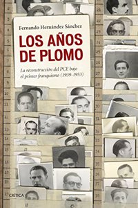 Los anos de plomo: La reconstruccion del PCE bajo el primer franquismo (1939-1953)
