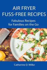 Air Fryer Fuss-Free Recipes