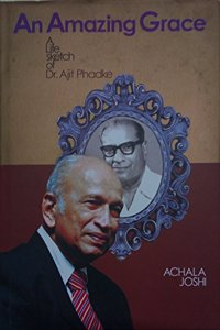 An Amazing Grace - A Life Sketch of Dr. Ajit Phadke