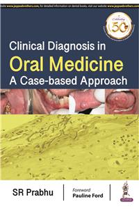 Clinical Diagnosis in Oral Medicine A Case Based Approach
