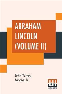 Abraham Lincoln (Volume II)