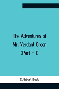 Adventures Of Mr. Verdant Green (Part - I)