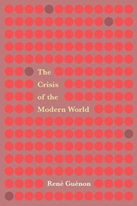 The Crisis Of The Modern World ((Revised, Newly Composed Text Edition)