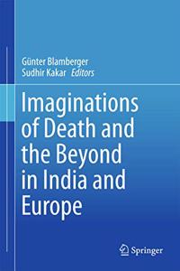 Imaginations of Death and the Beyond in India and Europe