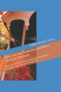 Raus aus der Frustration und leben Sie Ihren Reichtum