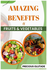 Amazing Benefits of Fruits & Vegetables