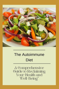 Autoimmune Diet: A Comprehensive Guide to Reclaiming Your Health and Well-Being