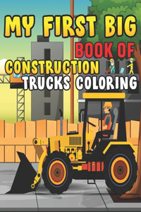 My First Big Book Of Construction Trucks Coloring