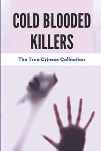 Cold Blooded Killers