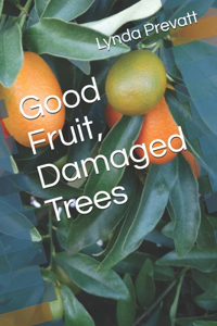 Good Fruit, Damaged Trees