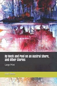 By Rock and Pool on an Austral Shore, and Other Stories