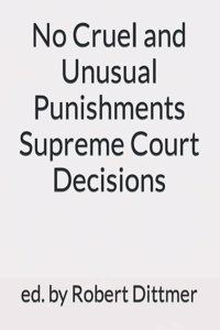 No Cruel and Unusual Punishments Supreme Court Decisions