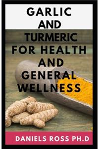 Garlic and Tumeric for Health and General Wellness