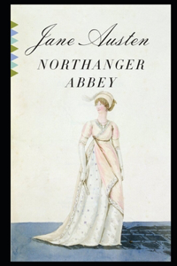 Northanger Abbey By Jane Austen (Gothic & Romantic Novel) 
