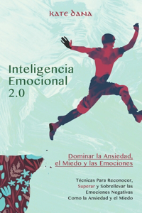 Inteligencia Emocional Terapia 2.0. Dominar la Ansiedad, el Miedo y las Emociones