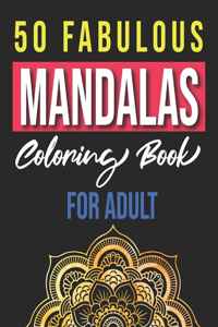 50 Fabulous Mandalas Coloring Book for Adults