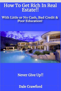How To Get Rich In Real Estate!!
