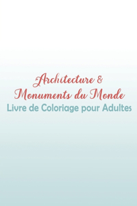 Architecture & Monuments du Monde Livre de Coloriage pour Adultes