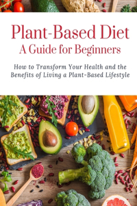 Plant-Based Diet A Guide for Beginners