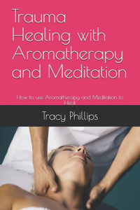 Trauma Healing with Aromatherapy and Meditation