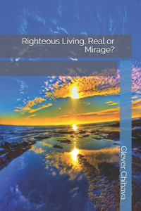 Righteous Living, Real or Mirage