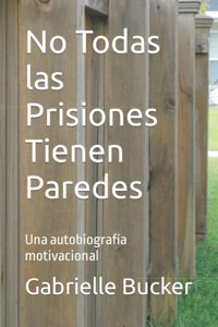No Todas las Prisiones Tienen Paredes