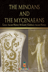Minoans and the Mycenaeans - Greece Ancient History 5th Grade Children's Ancient History