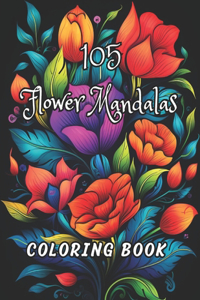 105 Flower Mandala Coloring Book for Adults: Unique Geometric Pattern Flower Art Mandala for Stress-relief and Relaxation