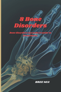 8 Bone Disorders: Bone disorders can make it easier to break bones.