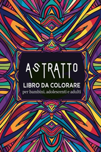 Astratto - Libro da colorare per bambini, adolescenti e adulti