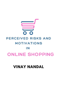 Perceived Risks and Motivations in Online Shopping
