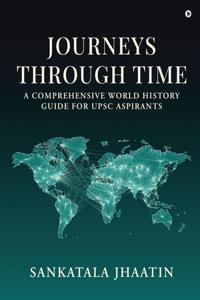 Journeys Through Time: A Comprehensive World History Guide for UPSC Aspirants