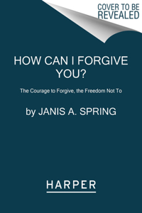 How Can I Forgive You?