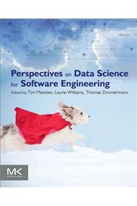 Perspectives on Data Science for Software Engineering