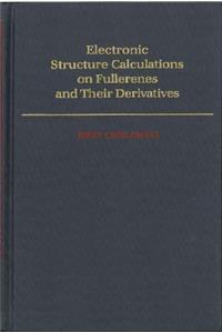 Electronic Structure Calculations on Fullerenes and Their Derivatives (Topics in Physical Chemistry)