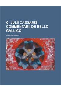 C. Julii Caesaris Commentarii de Bello Gallico