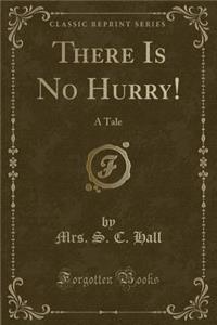 There Is No Hurry!
