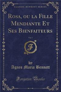 Rosa, Ou La Fille Mendiante Et Ses Bienfaiteurs, Vol. 5 (Classic Reprint)