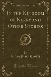 In the Kingdom of Kerry and Other Stories (Classic Reprint)