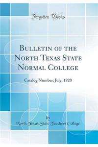 Bulletin of the North Texas State Normal College: Catalog Number; July, 1920 (Classic Reprint)