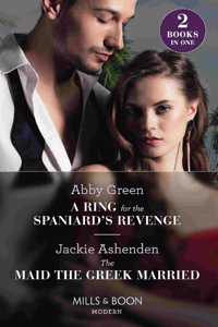 A Ring For The Spaniard's Revenge / The Maid The Greek Married