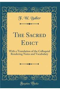 The Sacred Edict: With a Translation of the Colloquial Rendering Notes and Vocabulary (Classic Reprint)