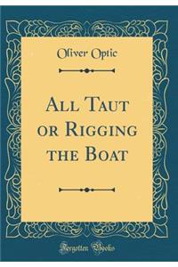 All Taut or Rigging the Boat (Classic Reprint)